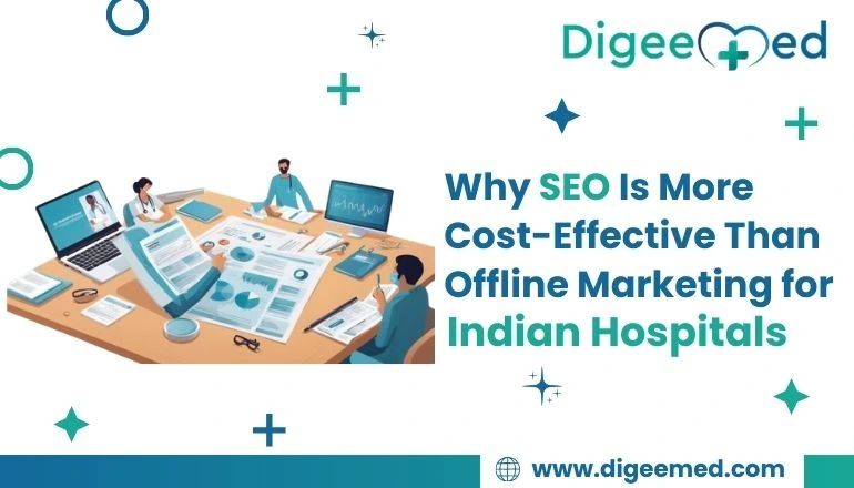 Why SEO Is More Cost-Effective Than Offline Marketing for Indian Hospitals